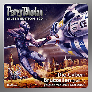 Perry Rhodan Silber Edition 120: Die Cyber-Brutzellen (Teil 1) (Download)
