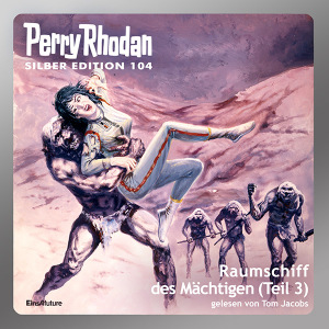 Perry Rhodan Silber Edition 104: Raumschiff des Mächtigen (Teil 3) (Download)