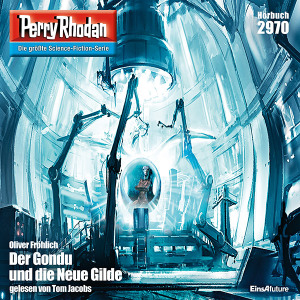 Perry Rhodan Nr. 2970: Der Gondu und die Neue Gilde (Hörbuch-Download)