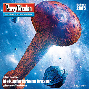 Perry Rhodan Nr. 2985: Die Kupferfarbene Kreatur (Hörbuch-Download)