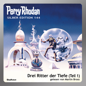 Perry Rhodan Silber Edition 144: Drei Ritter der Tiefe (Teil 1) (Hörbuch-Download)