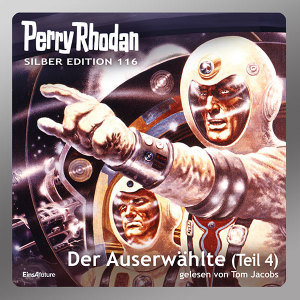 Perry Rhodan Silber Edition 116: Der Auserwählte (Teil 4) (Hörbuch-Download)